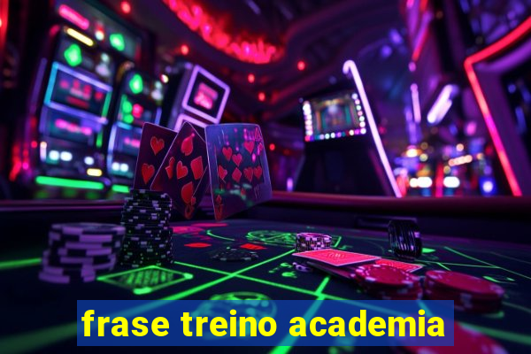 frase treino academia